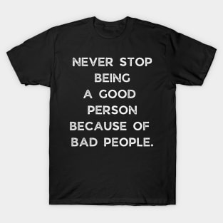 Never Stop Being A Good Person T-Shirt